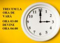 Trecem la ora de vară. Ora 03:00 devine ora 04:00